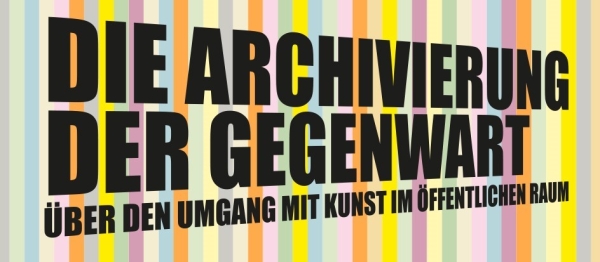 Bunter Hintergrund, Schriftzug: Die Archivierung der Gegenwart