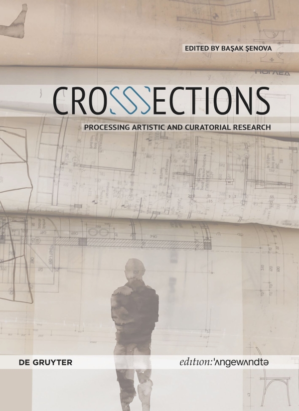 Buchcover: CrossSections. Processing Artistic and Curatorial Research. Herausgegeben von: Başak
                                          Şenova